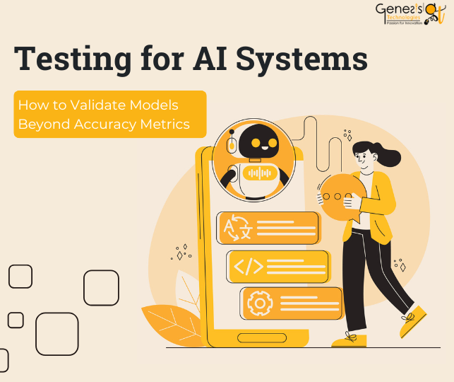 Testing for AI Systems: How to Validate Models Beyond Accuracy Metrics
